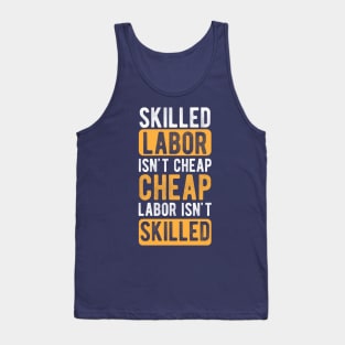 Skilled Labor Isn't Cheap Cheap Labor Isn't Skilled Tank Top